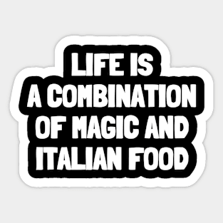 Life is a combination of magic and italian food Sticker